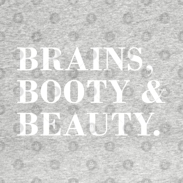 Brains, Booty & Beauty. by CityNoir